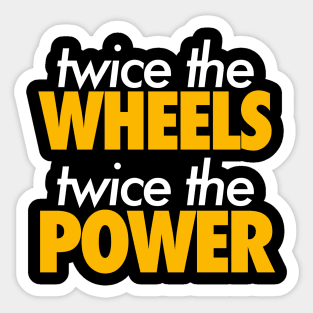 Twice The Wheels Twice The Powers Sticker